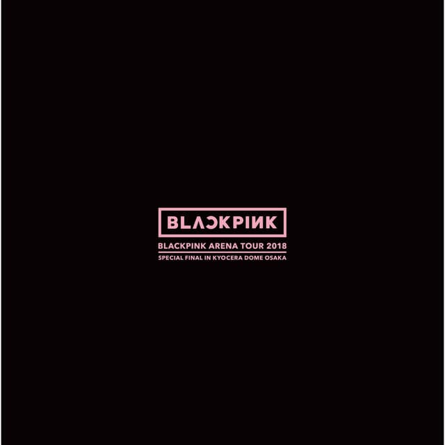 BLACKPINK ARENA TOUR 2018 "SPECIAL FINAL IN KYOCERA DOME OSAKA"